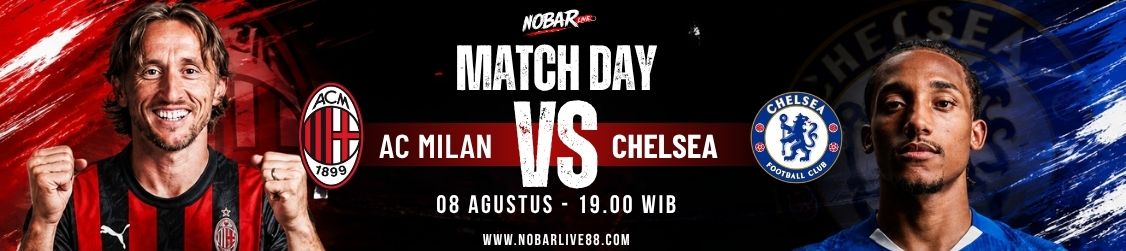 Match Day AC Milan vs Chelsea — 08 Agustus 2026 pukul 19:00 WIB