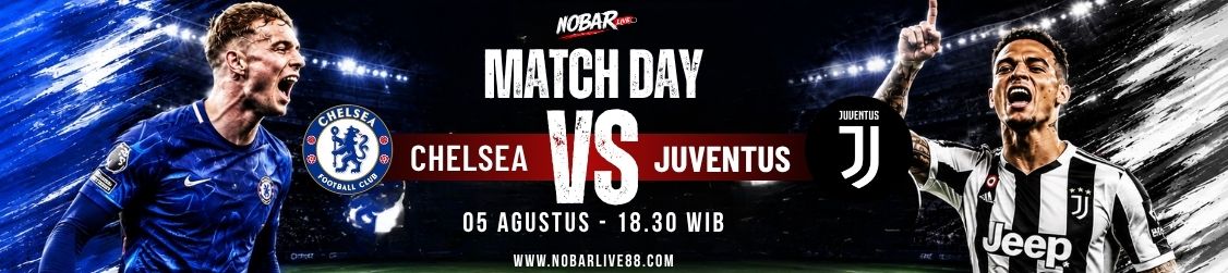 Match Day Chelsea vs Juventus — 05 Agustus 2026 pukul 18:30 WIB