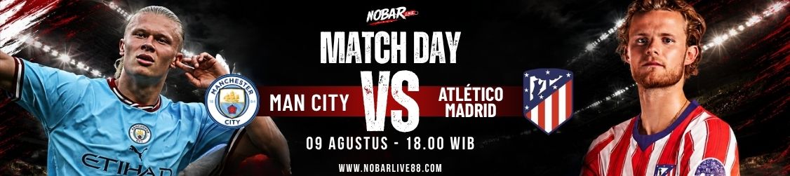 Match Day Manchester City vs Atlético Madrid — 09 Agustus 2026 pukul 18:00 WIB